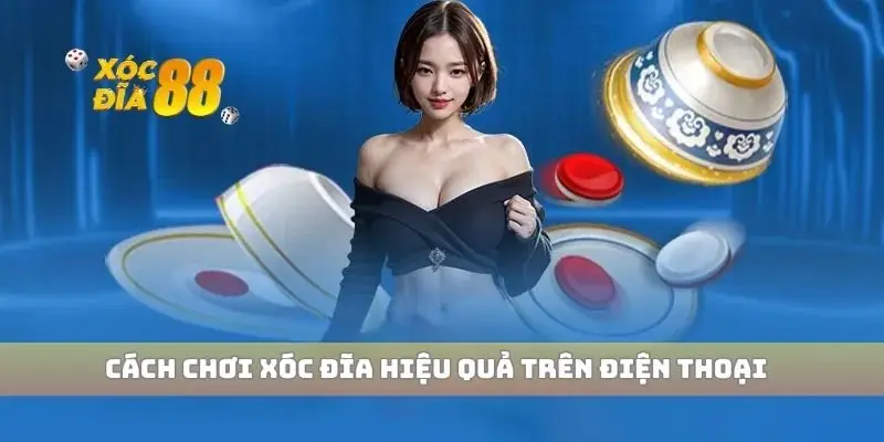 Cách chơi xóc đĩa hiệu quả trên điện thoại