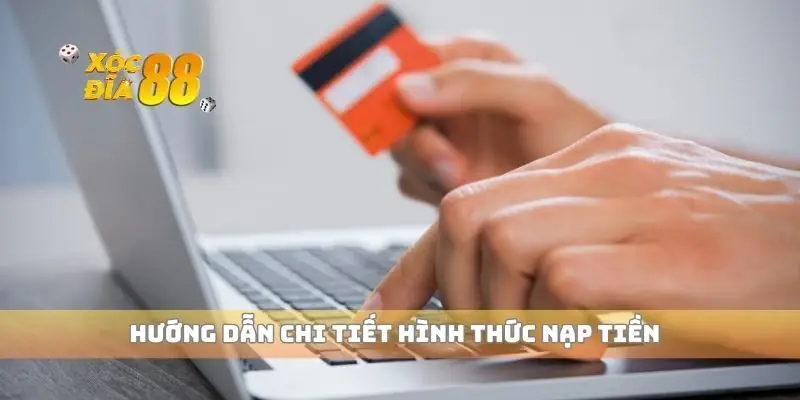 Hướng dẫn chi tiết hình thức nạp tiền